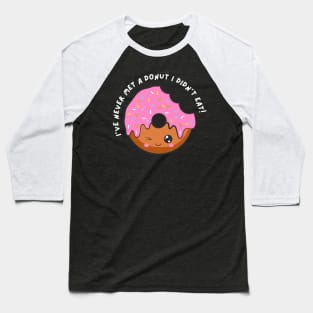 I've Never Met A Donut I Didn't Eat. Funny Sarcastic Donut Lover Saying Baseball T-Shirt